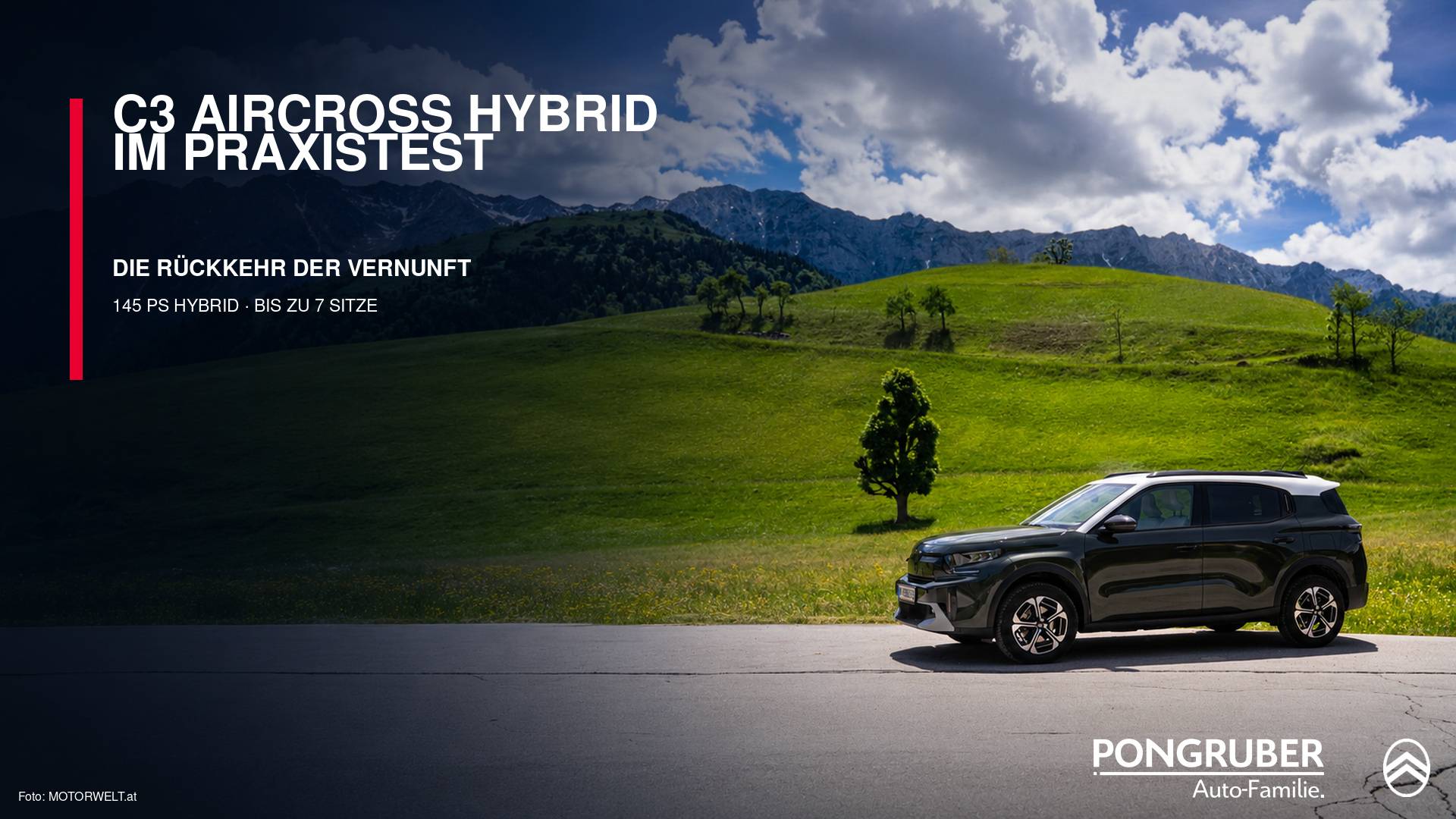 <strong>Ein SUV fürs echte Leben</strong>

Autos werden laufend größer, stärker und technisch aufwendiger. Der Citroën C3 Aircross geht einen angenehm vernünftigen Weg: Er konzentriert sich auf Platz, Komfort, Alltagstauglichkeit und ein stimmiges Preis-Leistungs-Verhältnis.

Genau das bestätigt auch der ausführliche Praxistest von MOTORWELT. Der C3 Aircross will kein übertrieben sportliches Lifestyle-SUV sein. Er ist ein unkomplizierter Begleiter für Familien, Pendler und alle, die ihr Auto im Alltag wirklich nutzen.

<strong>Viel Platz auf kompakter Fläche</strong>

Mit einer Länge von rund 4,40 Metern bleibt der C3 Aircross angenehm handlich. Gleichzeitig bietet er im Innenraum überraschend viel Platz.

In der 5-Sitzer-Version stehen 460 Liter Kofferraumvolumen nach VDA zur Verfügung. Bei umgelegter Rückbank sind es bis zu 1.600 Liter. Für Benzin- und Hybridmodelle ist außerdem eine dritte Sitzreihe erhältlich. Damit kann der C3 Aircross auf Wunsch bis zu sieben Personen transportieren.

<strong>Komfort, den man tatsächlich spürt</strong>

Eine besondere Stärke sind die Citroën Advanced Comfort® Sitze. Gemeinsam mit der komfortabel abgestimmten Federung schaffen sie ein entspanntes Fahrgefühl – gerade auf längeren Strecken oder schlechten Straßen. Auch der Innenraum bleibt angenehm übersichtlich. Das Citroën Head-up-Display zeigt die wichtigsten Fahrinformationen im direkten Sichtfeld. Je nach Ausstattung ergänzen ein 10,25-Zoll-Touchscreen, kabelloses Apple CarPlay™ und Android Auto™ sowie zahlreiche Assistenzsysteme den Alltag.

<strong>Harmonischer Hybridantrieb mit 145 PS</strong>

Der 48-Volt-Hybrid kombiniert einen 1,2-Liter-Turbobenziner mit einem Elektromotor und einem 6-Gang-Doppelkupplungsgetriebe. Die Systemleistung beträgt 145 PS. Im MOTORWELT-Test überzeugte die Kombination mit ruhiger Kraftentfaltung und guter Alltagstauglichkeit. Der Testverbrauch lag bei 6,1 Litern auf 100 Kilometer. Der offizielle kombinierte WLTP-Wert beträgt 5,3 l/100 km bei 120 g/km CO₂.

<strong>Unser Fazit</strong>

Der Citroën C3 Aircross Hybrid ist kein Auto für Showeffekte. Er punktet dort, wo es im Alltag wirklich zählt: mit viel Platz, hohem Komfort, flexiblen Sitzmöglichkeiten und einem effizienten Hybridantrieb.

Oder kurz gesagt: ein richtig gutes Auto fürs echte Leben.
ZUM AUSFÜHRLICHEN MOTORWELT-TEST geht es hier entlang: https://www.motorwelt.at/2026/06/12/citroen-c3-aircross-hybrid-145-max/

Sie möchten den Citroën C3 Aircross selbst kennenlernen? Unser Verkaufsteam berät Sie gerne persönlich zu Ausstattung, Hybridantrieb und den aktuell verfügbaren Fahrzeugen.

&nbsp;

<span style="font-size: 8pt;">Citroën C3 Aircross Hybrid 145: Kraftstoffverbrauch kombiniert 5,3 l/100 km; CO₂-Emissionen kombiniert 120 g/km. Werte gemäß WLTP. Die tatsächlichen Werte können je nach Fahrweise, Ausstattung, Beladung sowie Straßen- und Wetterbedingungen abweichen. Der im MOTORWELT-Test ermittelte Verbrauch von 6,1 l/100 km ist ein individueller Praxiswert und kein offizieller Normverbrauch.</span>Unser Vertriebsteam steht bei Fragen gerne unter <a href="tel:+43662480067">+43 662 480067</a> – oder schick uns einfach ein Mail an <a href="mailto:verkauf@pongruber.at">verkauf@pongruber.at </a>

&nbsp;

<strong>Wir freuen uns auf Ihre Anfrage!</strong>